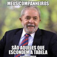 MEUS COMPANHEIROSSÃO AQUELES QUE ESCONDEM A TABELA