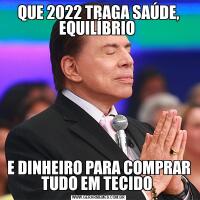 QUE 2022 TRAGA SAÚDE, EQUILÍBRIO E DINHEIRO PARA COMPRAR TUDO EM TECIDO 
