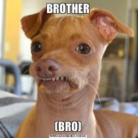 BROTHER

(BRO)