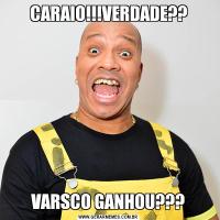 CARAIO!!!VERDADE??VARSCO GANHOU???