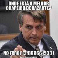 ONDE ESTÁ O MELHOR CHAPEIRO DE VAZANTE?NO FAROL (34)996615331