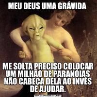 MEU DEUS UMA GRÁVIDA ME SOLTA PRECISO COLOCAR UM MILHÃO DE PARANÓIAS NÃO CABEÇA DELA AO INVÉS DE AJUDAR.