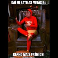 DAÍ EU BATO AS METAS E...GANHO MAIS PRÊMIOS!