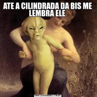 ATE A CILINDRADA DA BIS ME LEMBRA ELE 