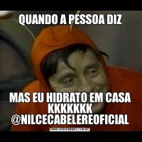QUANDO A PESSOA DIZMAS EU HIDRATO EM CASA KKKKKKK @NILCECABELEREOFICIAL