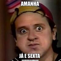 AMANHAJÁ E SEXTA 