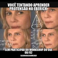 VOCÊ TENTANDO APRENDER PROTENSÃO NO EBERICK SEM PARTICIPAR DO WORKSHOP DO DIA 08/02
