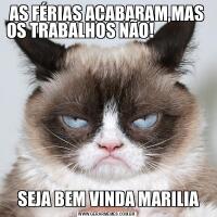 AS FÉRIAS ACABARAM,MAS OS TRABALHOS NÃO!                                                                                                      SEJA BEM VINDA MARILIA