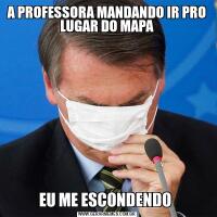 A PROFESSORA MANDANDO IR PRO LUGAR DO MAPAEU ME ESCONDENDO 