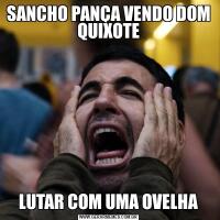 SANCHO PANÇA VENDO DOM QUIXOTELUTAR COM UMA OVELHA