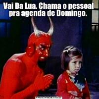 Vai Da Lua. Chama o pessoal pra agenda de Domingo. 