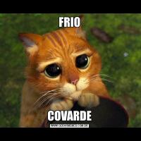 FRIOCOVARDE