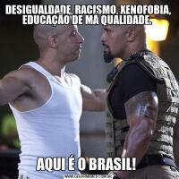 DESIGUALDADE, RACISMO, XENOFOBIA, EDUCAÇÃO DE MÁ QUALIDADE. AQUI É O BRASIL! 