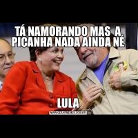 TÁ NAMORANDO MAS  A PICANHA NADA AINDA NÉLULA
