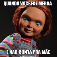 QUANDO VOCE FAZ MERDA E NAO CONTA PRA MÃE