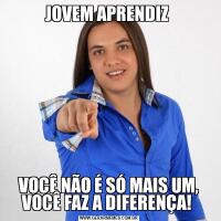 JOVEM APRENDIZ VOCÊ NÃO É SÓ MAIS UM, VOCÊ FAZ A DIFERENÇA! 
