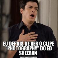 EU DEPOIS DE VER O CLIPE 