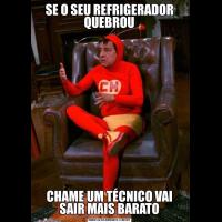 SE O SEU REFRIGERADOR QUEBROUCHAME UM TÉCNICO VAI SAIR MAIS BARATO