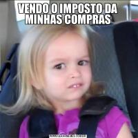 VENDO O IMPOSTO DA MINHAS COMPRAS