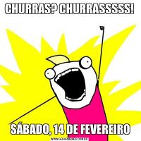 CHURRAS? CHURRASSSSS! SÁBADO, 14 DE FEVEREIRO