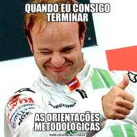 QUANDO EU CONSIGO TERMINARAS ORIENTAÇÕES METODOLÓGICAS