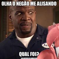 OLHA O NEGÃO ME ALISANDO QUAL FOI?