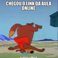 CHEGOU O LINK DA AULA ONLINE