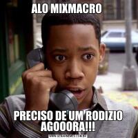ALO MIXMACRO PRECISO DE UM RODIZIO AGOOORA!!!