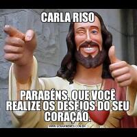 CARLA RISOPARABÉNS, QUE VOCÊ REALIZE OS DESEJOS DO SEU CORAÇÃO.