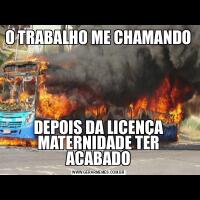 O TRABALHO ME CHAMANDODEPOIS DA LICENÇA MATERNIDADE TER ACABADO