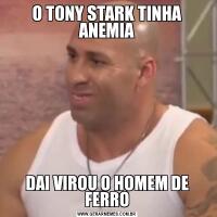 O TONY STARK TINHA ANEMIADAI VIROU O HOMEM DE FERRO