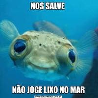 NOS SALVE NÃO JOGE LIXO NO MAR