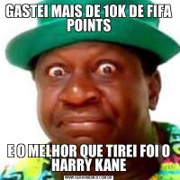 GASTEI MAIS DE 10K DE FIFA POINTSE O MELHOR QUE TIREI FOI O HARRY KANE