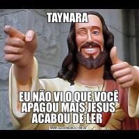 TAYNARA EU NÃO VI O QUE VOCÊ APAGOU MAIS JESUS ACABOU DE LER 