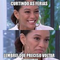 CURTINDO AS FÉRIAS LEMBREI QUE PRECISO VOLTAR 