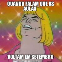 QUANDO FALAM QUE AS AULAS VOLTAM EM SETEMBRO