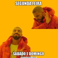 SEGUNDA FEIRASABÀDO E DOMINGO