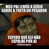 MEU PAI LEVOU A SÉRIO SOBRE A TRETA DO PEGADORESPERO QUE ELE NÃO ESPALHE POR AÍ