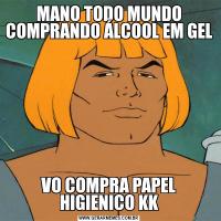 MANO TODO MUNDO COMPRANDO ÁLCOOL EM GELVO COMPRA PAPEL HIGIENICO KK