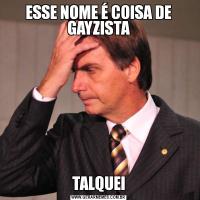 ESSE NOME É COISA DE GAYZISTATALQUEI