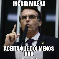 INGRID MILENAACEITA QUE DOI MENOS KKK