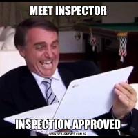 MEET INSPECTORINSPECTION APPROVED