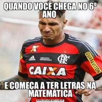 QUANDO VOCÊ CHEGA NO 6º ANO E COMEÇA A TER LETRAS NA MATEMÁTICA