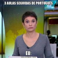 3 AULAS SEGUIDAS DE PORTUGUÊSEU: