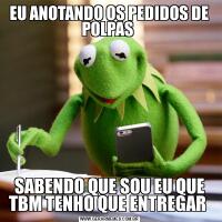 EU ANOTANDO OS PEDIDOS DE POLPAS SABENDO QUE SOU EU QUE TBM TENHO QUE ENTREGAR 