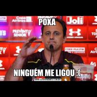 POXA NINGUÉM ME LIGOU :( 