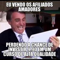 EU VENDO OS AFILIADOS AMADORESPERDENDO A CHANCE DE INVESTIR 9,90 EM UM CURSO DE ALTA QUALIDADE