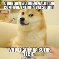 QUANDO VEJO QUE O VALOR DA CONTA DE ENERGIA VAI SUBIR! 