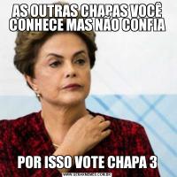 AS OUTRAS CHAPAS VOCÊ CONHECE MAS NÃO CONFIAPOR ISSO VOTE CHAPA 3