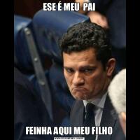 ESE É MEU  PAIFEINHA AQUI MEU FILHO